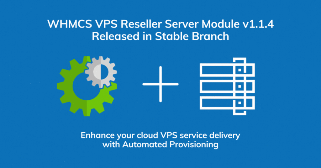WHMCS VPS Reseller Server Module v1.1.4 Released in Stable Branch