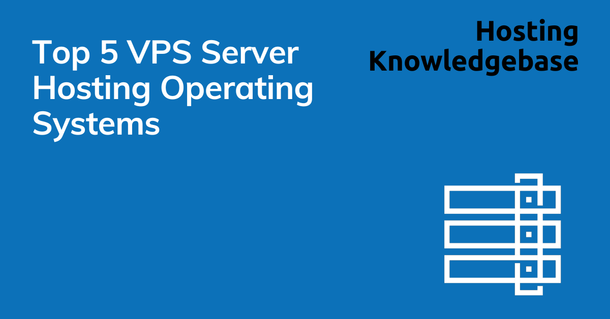 Top 5 vps server hosting operating systems