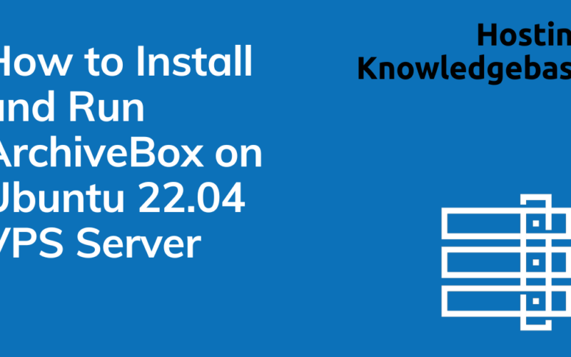 How to install and run archivebox on ubuntu 22. 04 vps server