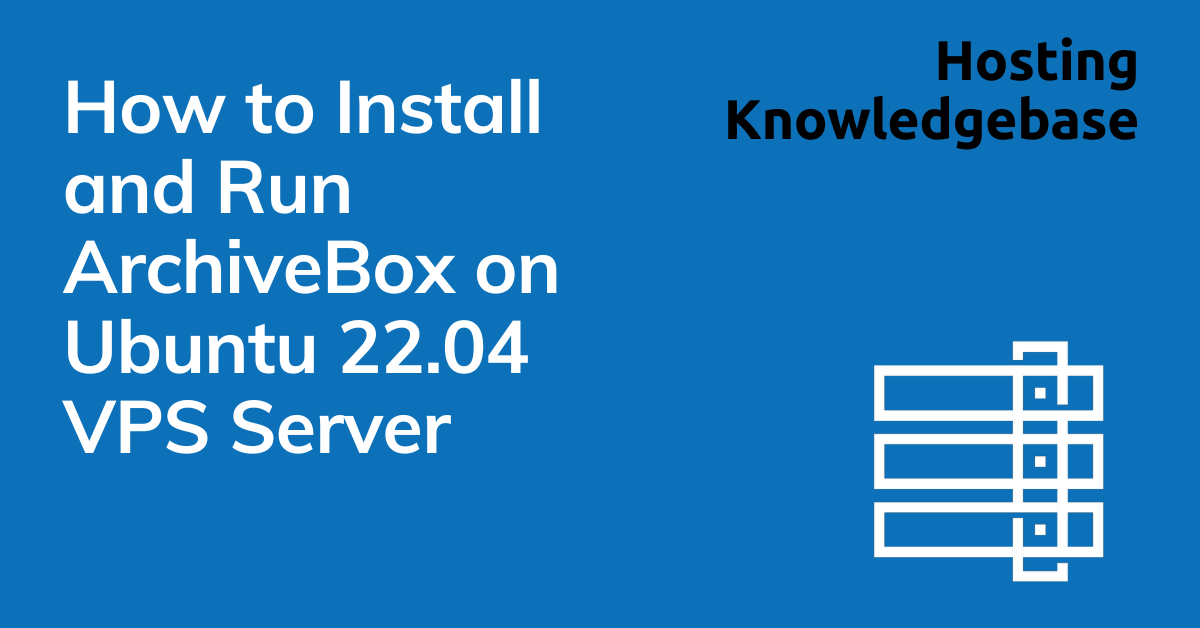 How to install and run archivebox on ubuntu 22. 04 vps server