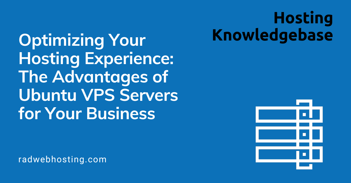 Optimizing your hosting experience: the advantages of ubuntu vps servers for your business