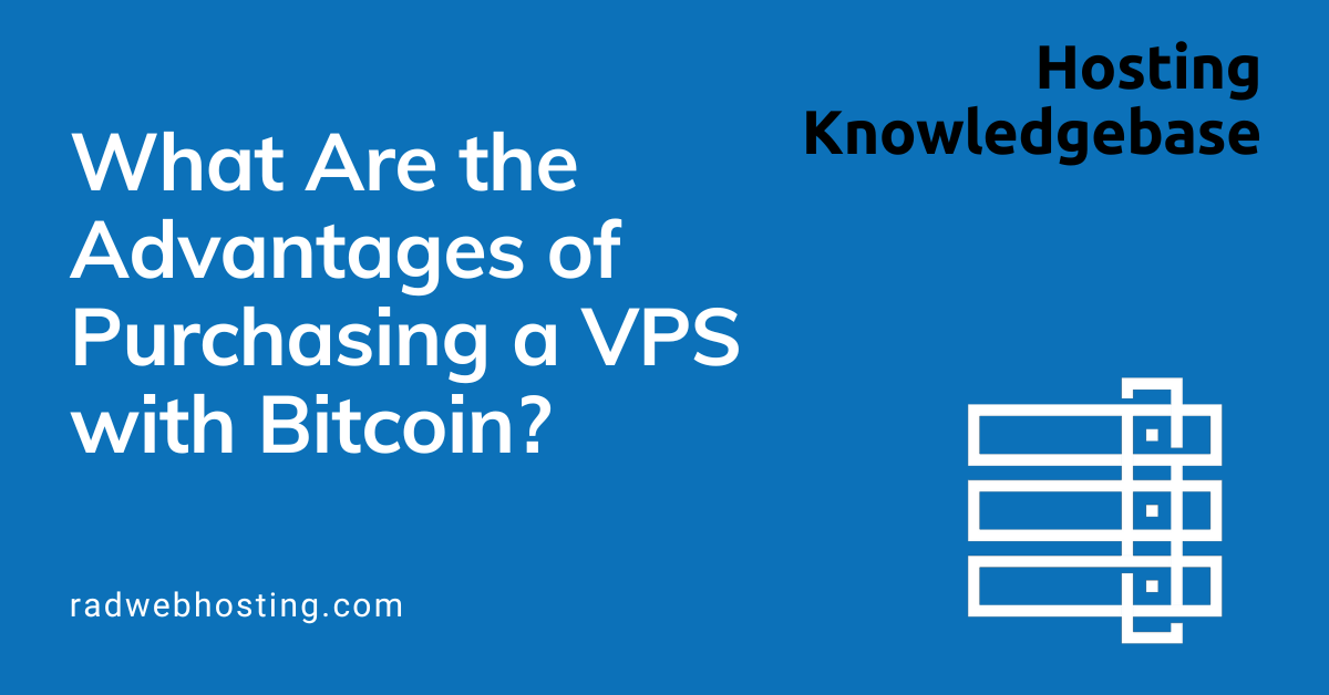 What are the advantages of purchasing a vps with bitcoin?