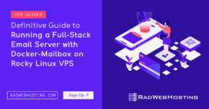 Definitive Guide to Running a Full-Stack Email Server with Docker-Mailbox on Rocky Linux VPS