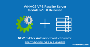 WHMCS VPS Reseller Server Module v2.0.0 – Major Version Release