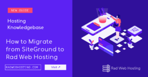 How to Migrate from SiteGround to Rad Web Hosting