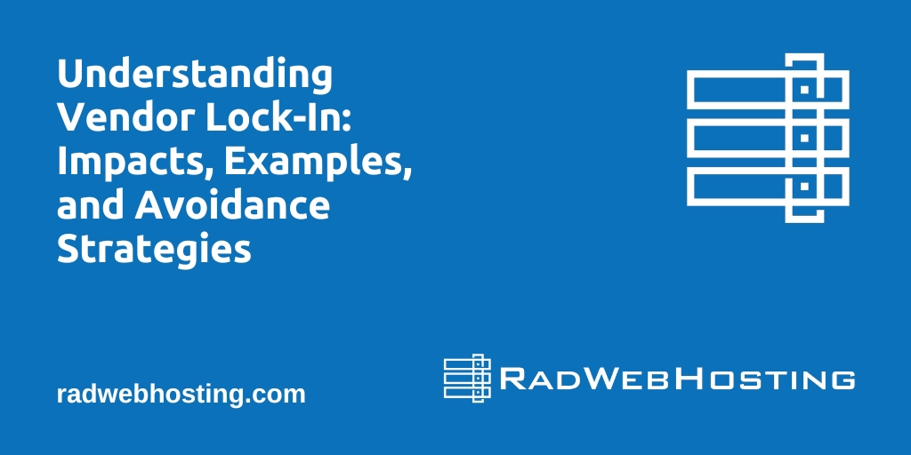 Understanding Vendor Lock-In: Impacts, Examples, And Avoidance Strategies Understanding vendor lock-in: impacts, examples, and avoidance strategies