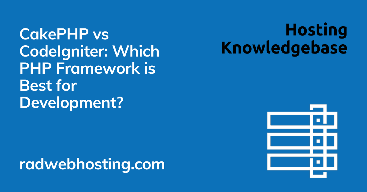 Cakephp vs codeigniter: which php framework is best for development?