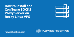 Install And Configure SOCKS Proxy Server On Rocky Linux VPS - Rad Web ...