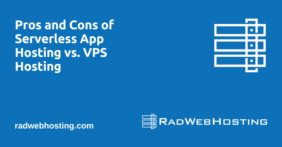 Pros and cons of serverless app hosting vs. Vps hosting