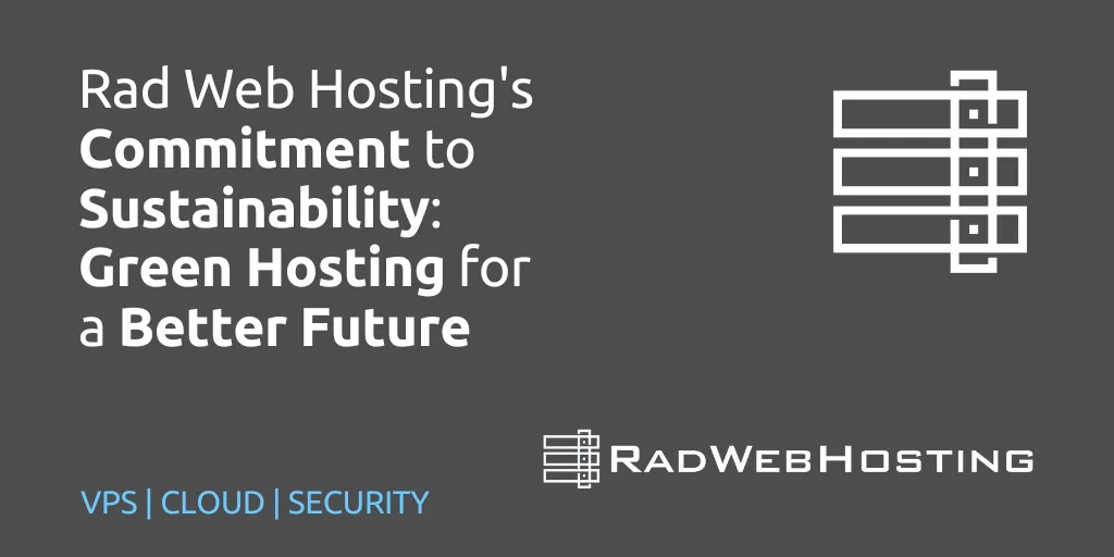 Rad Web Hosting's Commitment To Sustainability: Green Hosting For A Better Future Rad web hosting's commitment to sustainability: green hosting for a better future