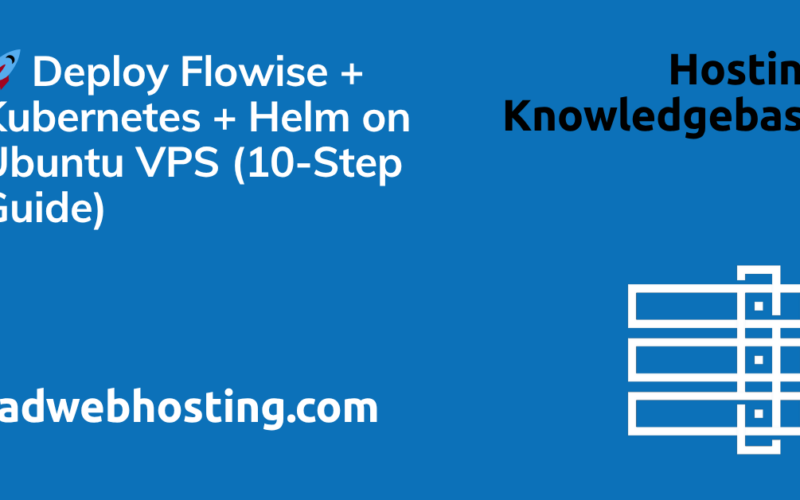 🚀 deploy flowise + kubernetes + helm on ubuntu vps (10-step guide)