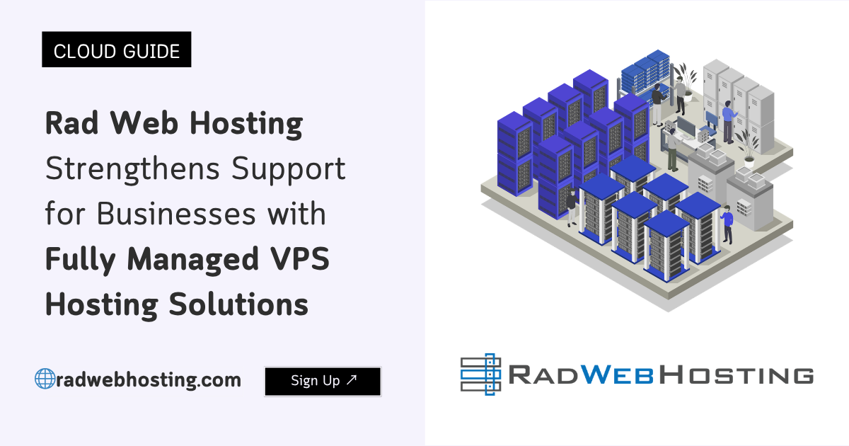 Rad web hosting strengthens support for businesses with fully-managed vps hosting solutions