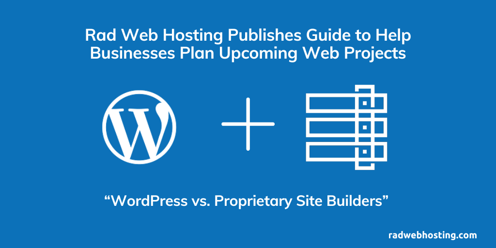 Rad web hosting publishes guide 'wordpress vs proprietary site builders' to help businesses plan upcoming web projects
