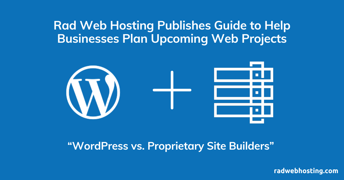 Rad web hosting publishes guide 'wordpress vs proprietary site builders' to help businesses plan upcoming web projects